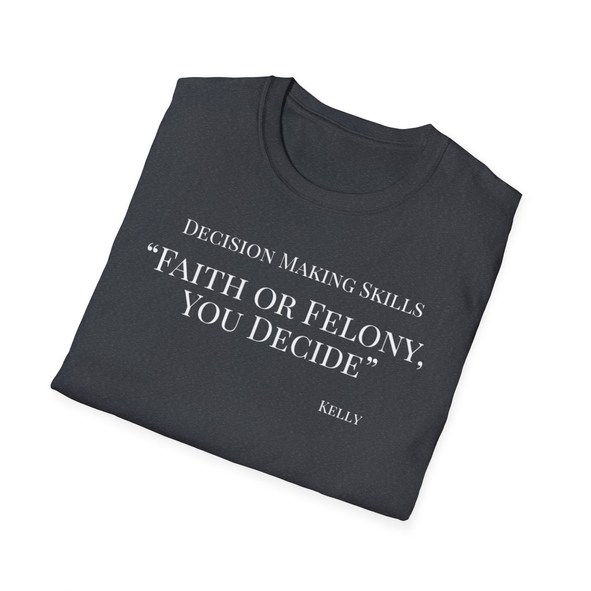 Soft Tee - Relaxed Fit - (Men & Women) "Faith or Felony"