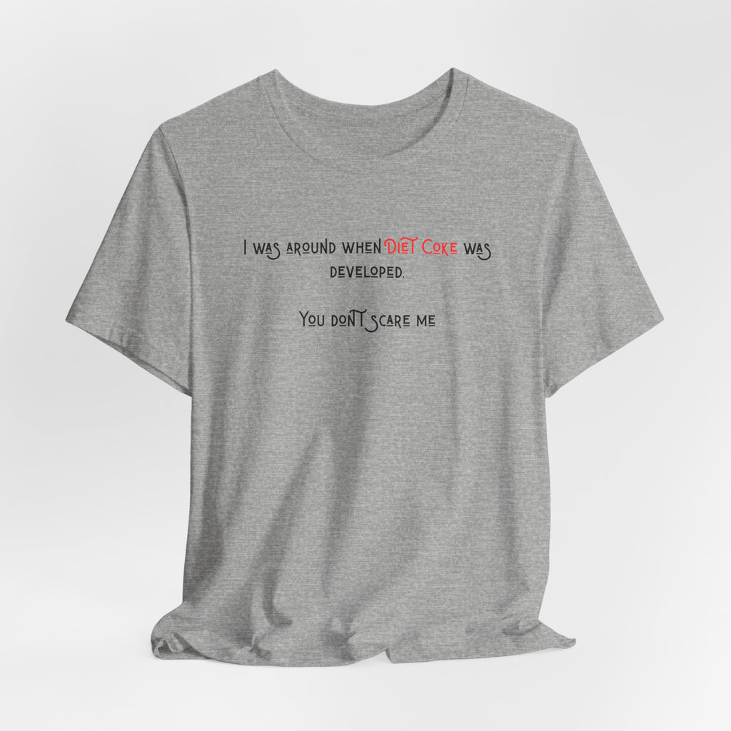 Ladies Regular Soft Tee- Was around when Diet Coke was developed