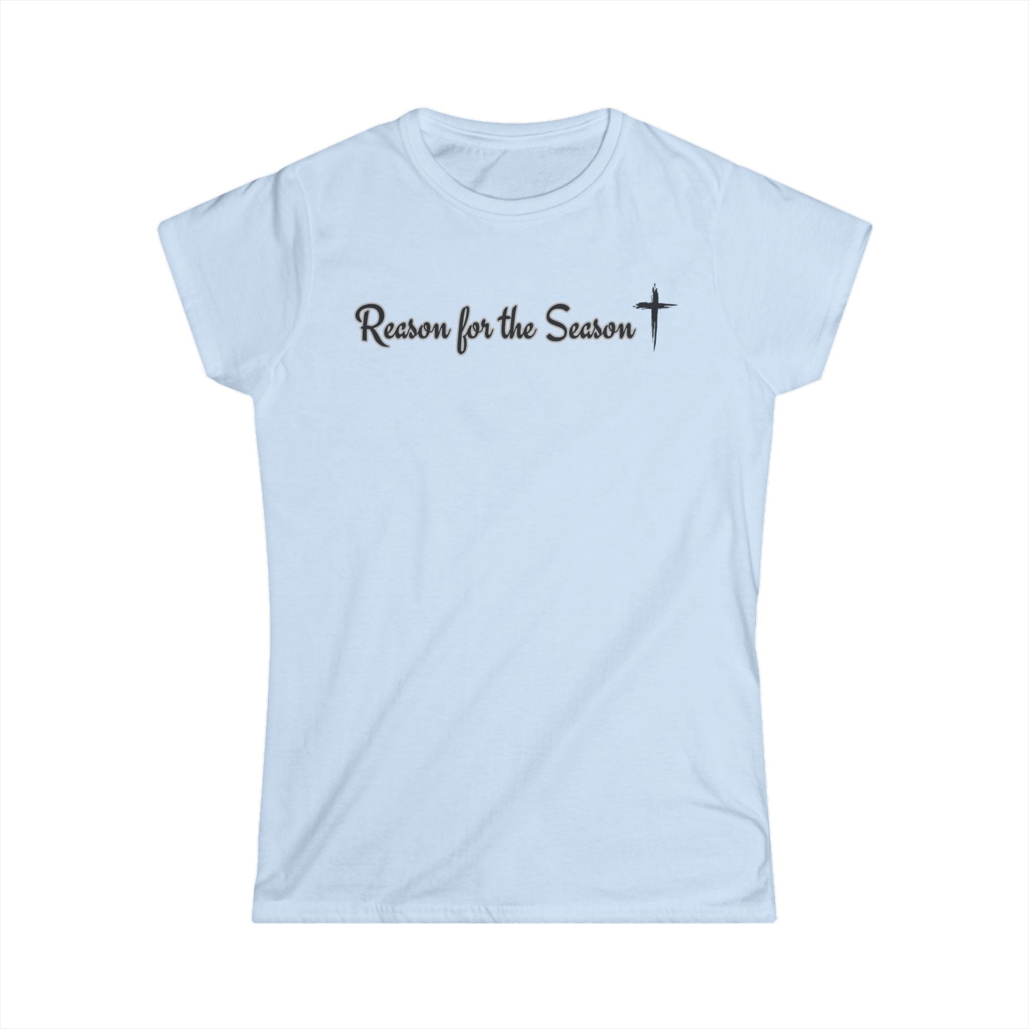 Women's Softstyle Tee - "Reason for Season"  Fitted