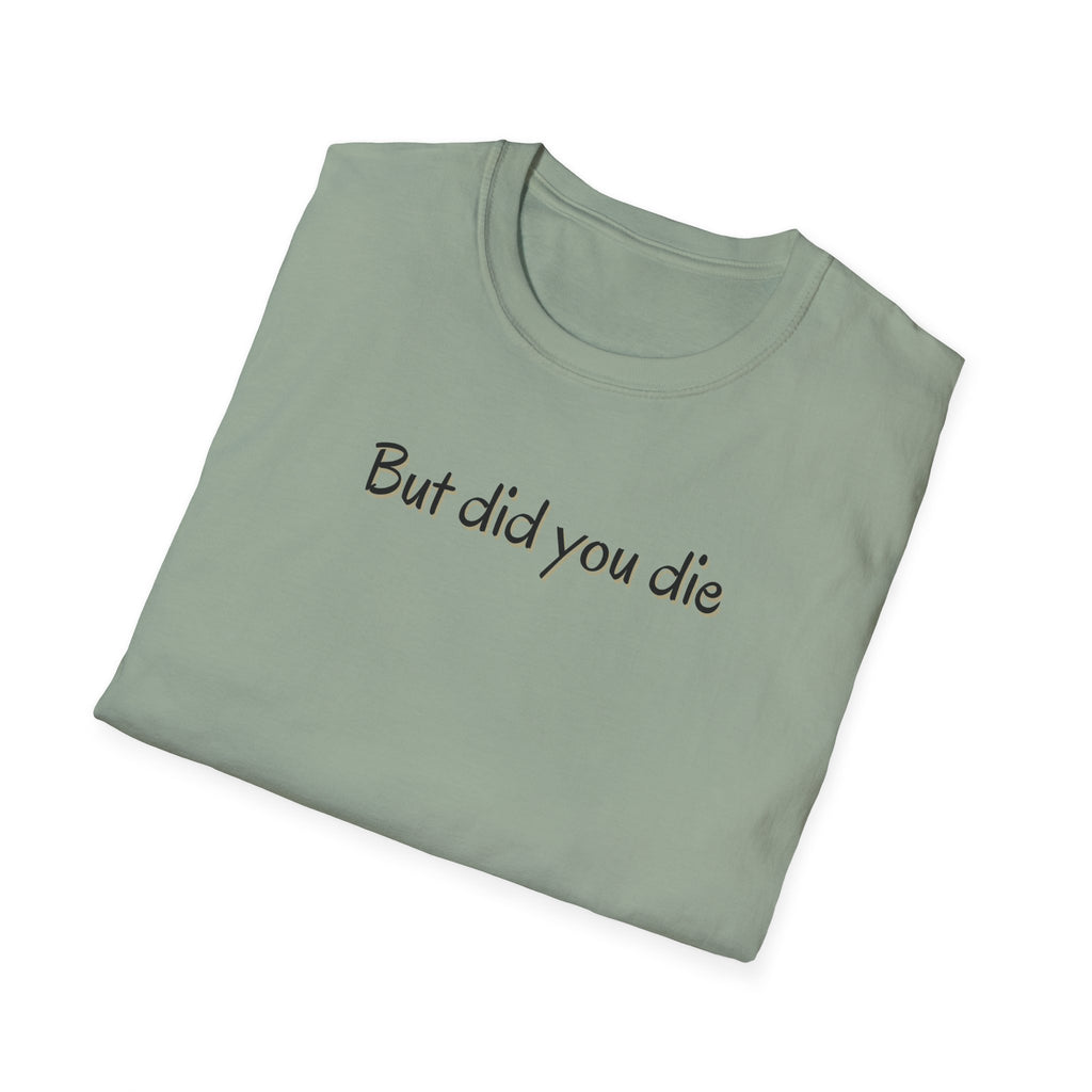 Soft Relaxed Thin Tee- Men or Women - But did you die