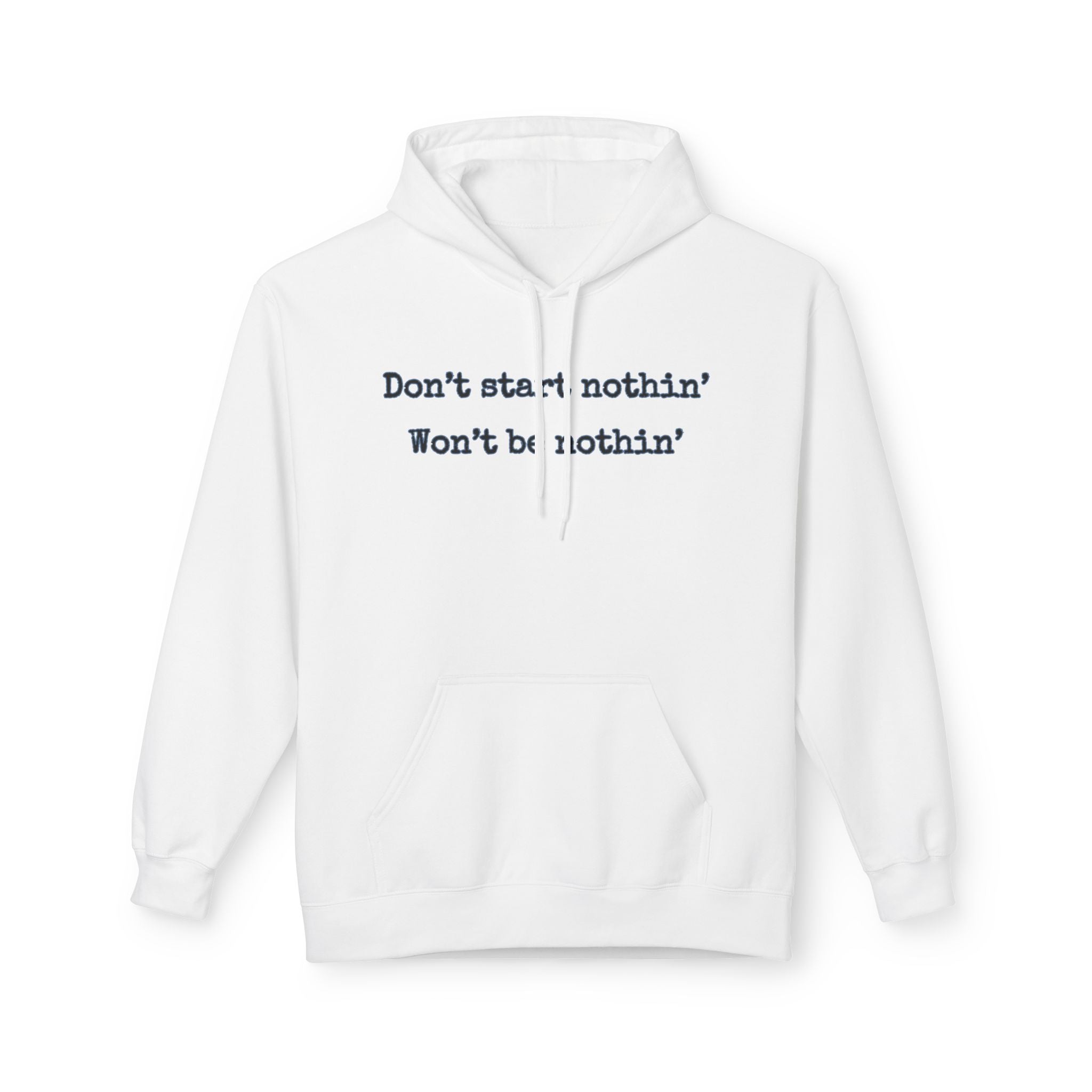 Mens Midweight Softstyle Fleece Hoodie - Dont start nothin wont be nothin
