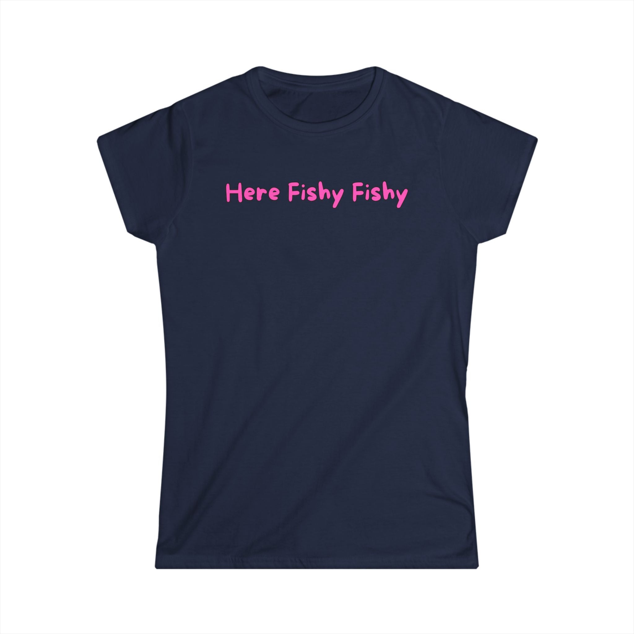 Woman's Soft Tee - Fitted and Cute - Here Fishy Fishy