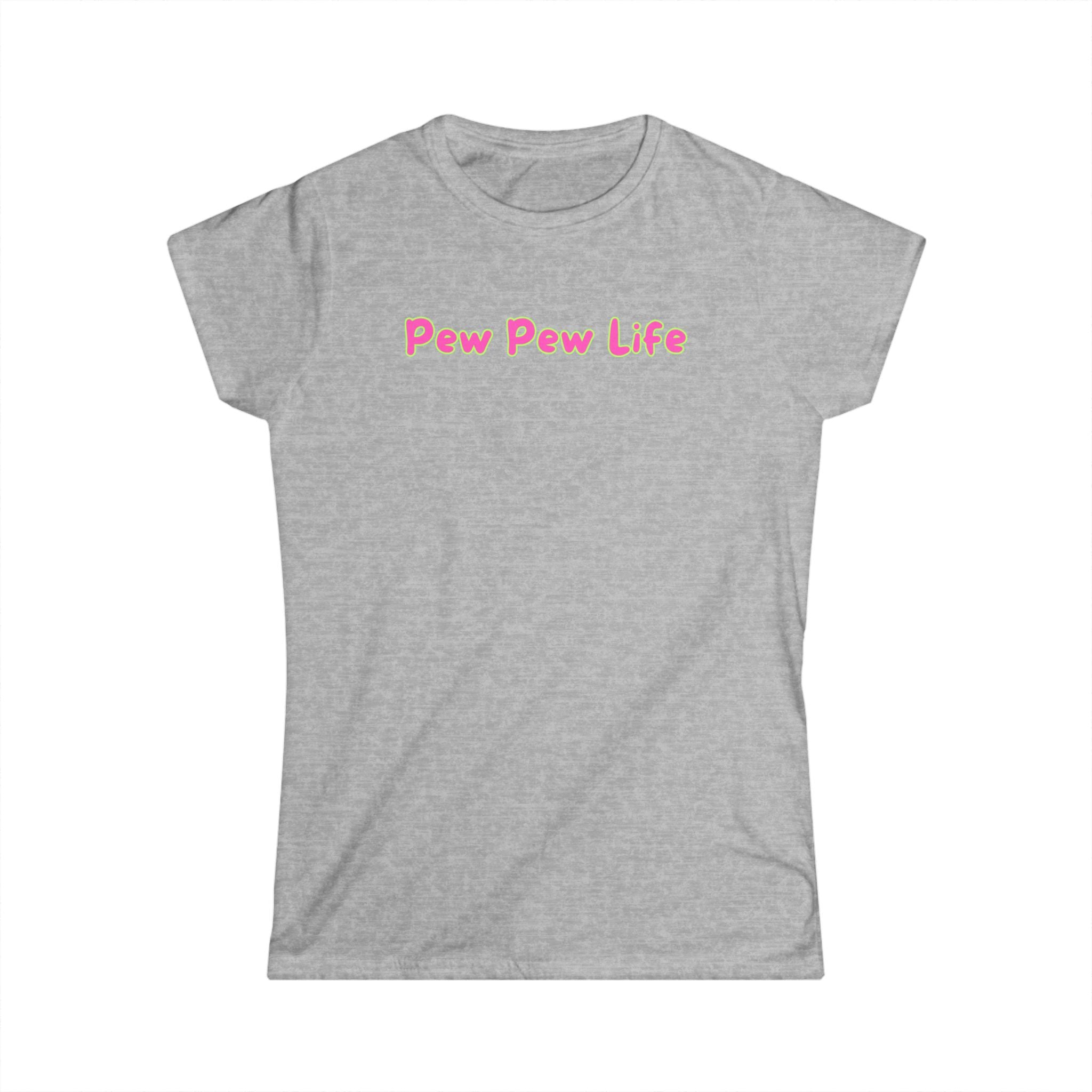 Women's Softstyle Tee - Fitted but Soft - Ladies Tee - Pew Pew Life