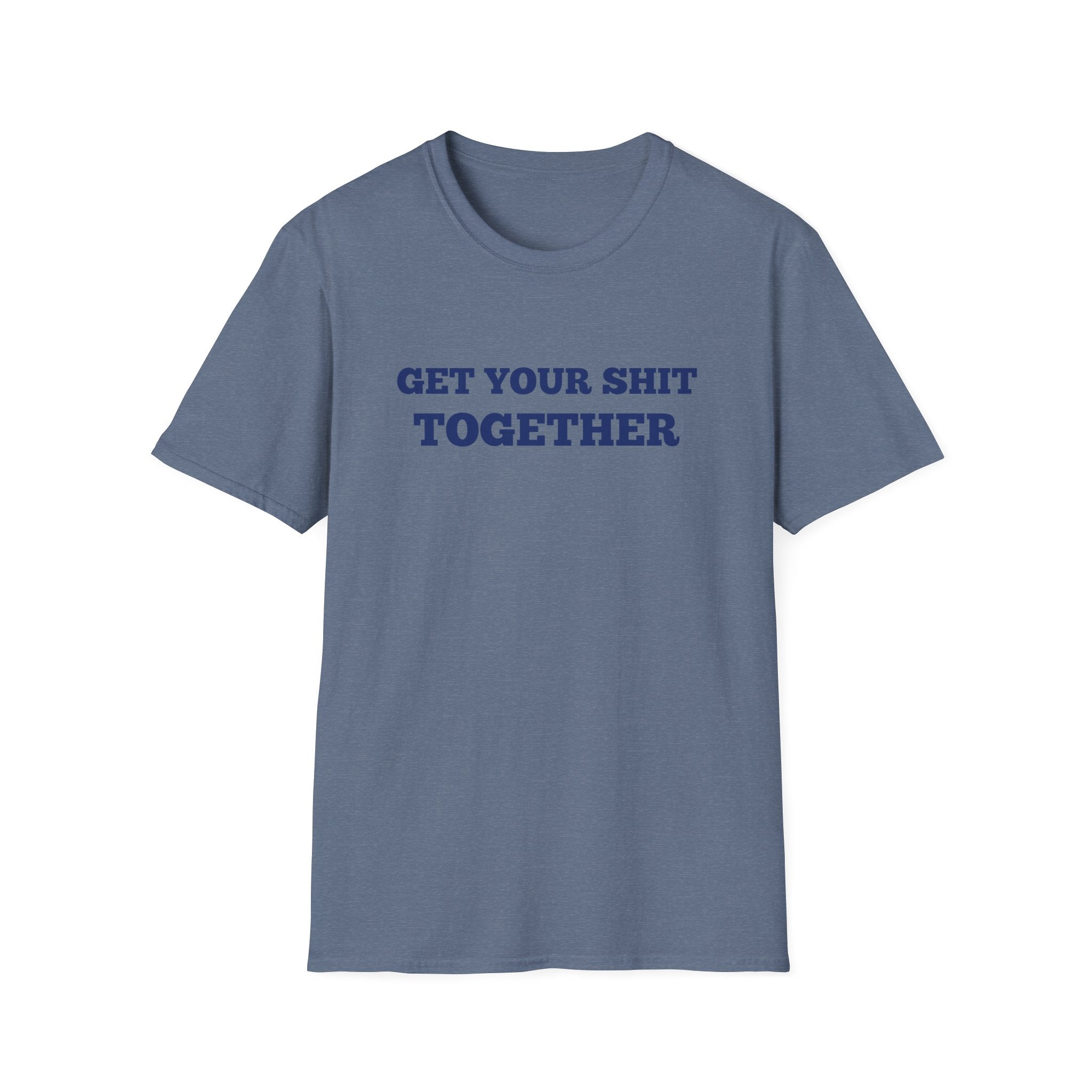 Men and Women  Softstyle T-Shirt Regular Soft Tee - Get your shit together