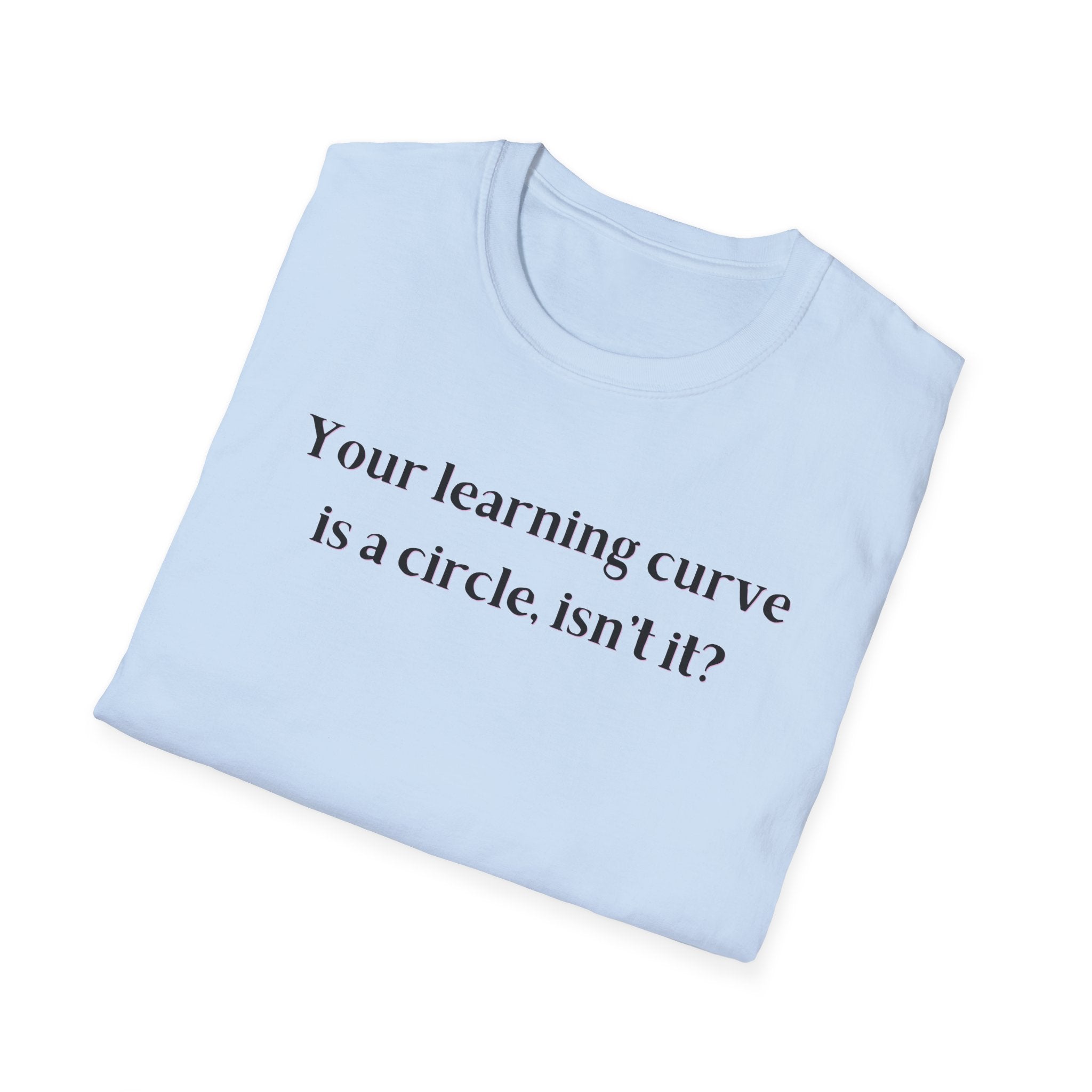 Men and Women  Softstyle T-Shirt  Relaxed - Your Learning curve is a circle