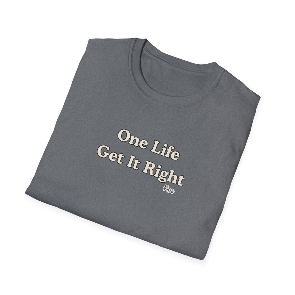 Men & Women Relaxed Fit - One Life Get it Right