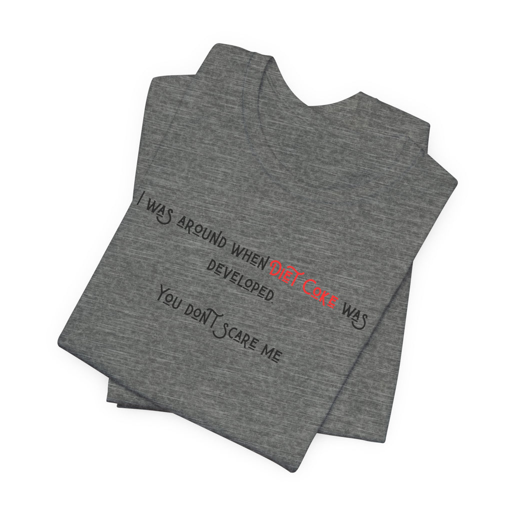 Ladies Regular Soft Tee- Was around when Diet Coke was developed