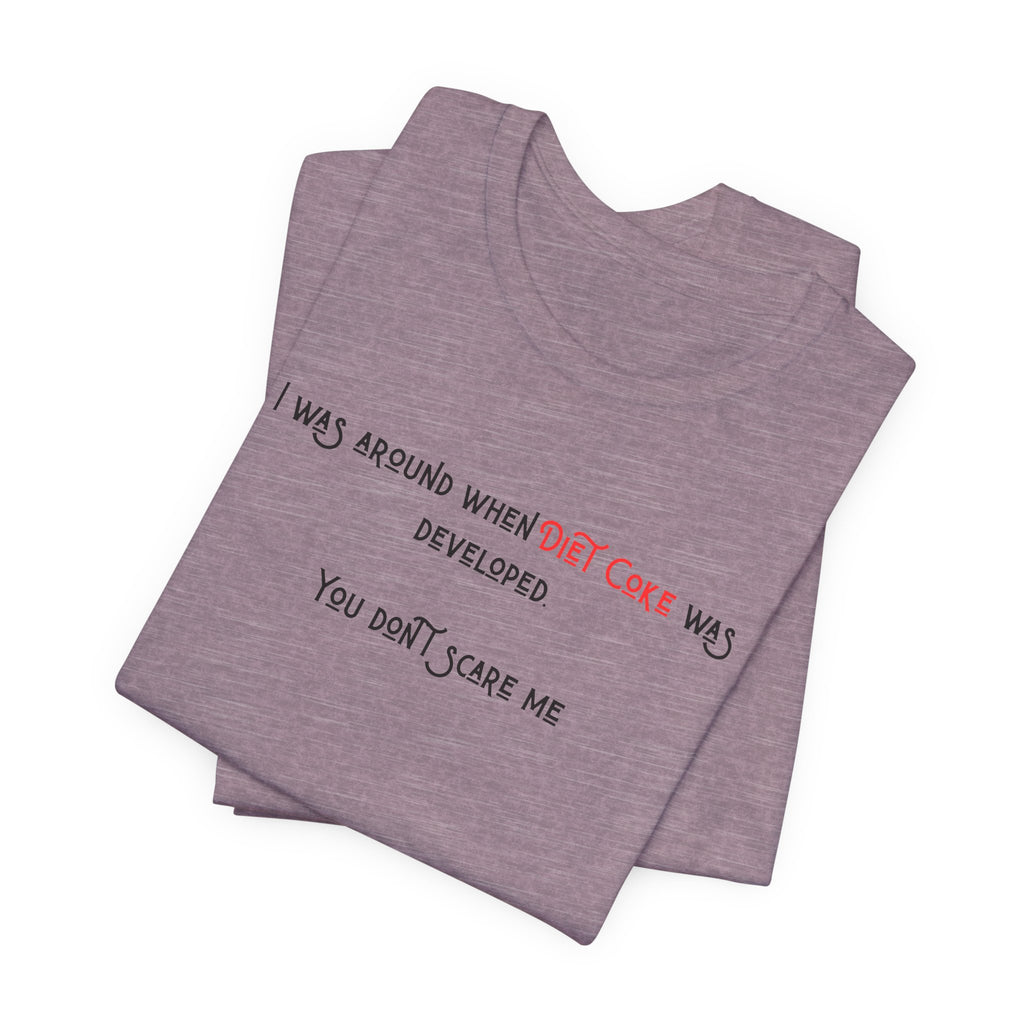 Ladies Regular Soft Tee- Was around when Diet Coke was developed
