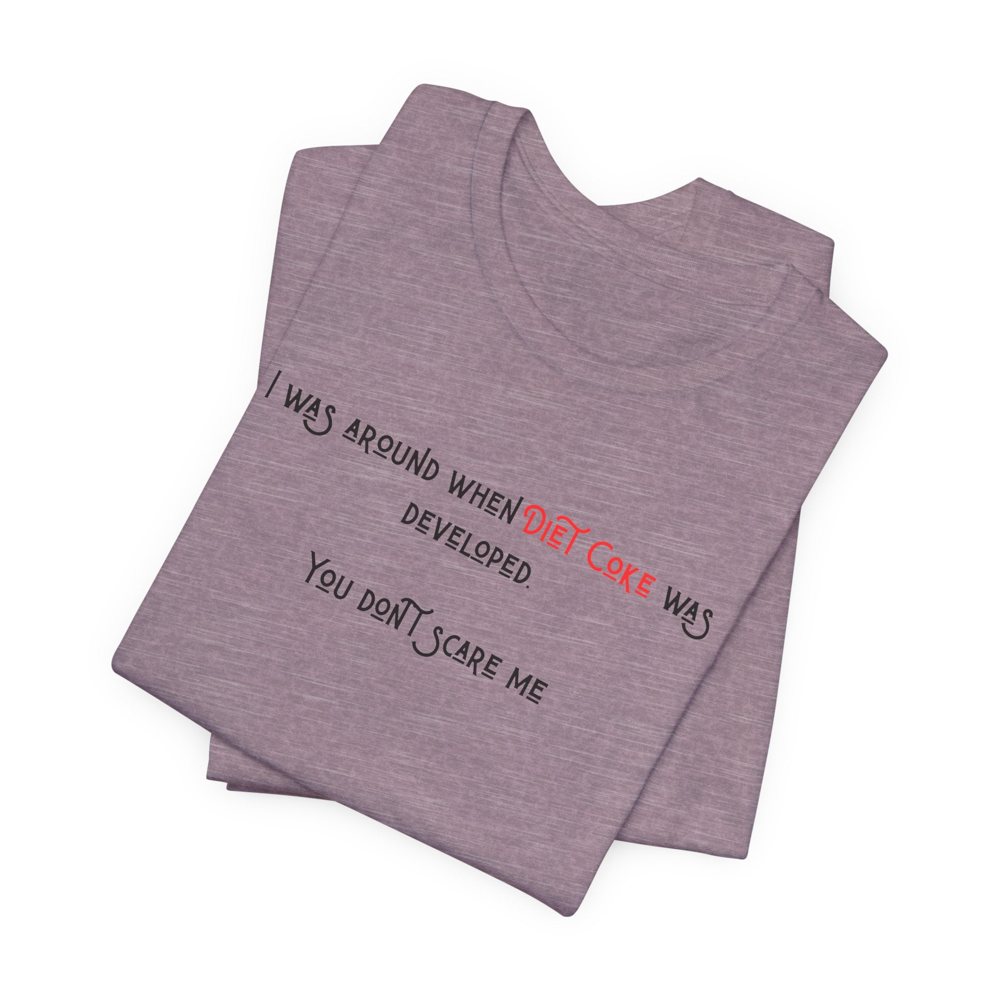 Ladies Regular Soft Tee- Was around when Diet Coke was developed