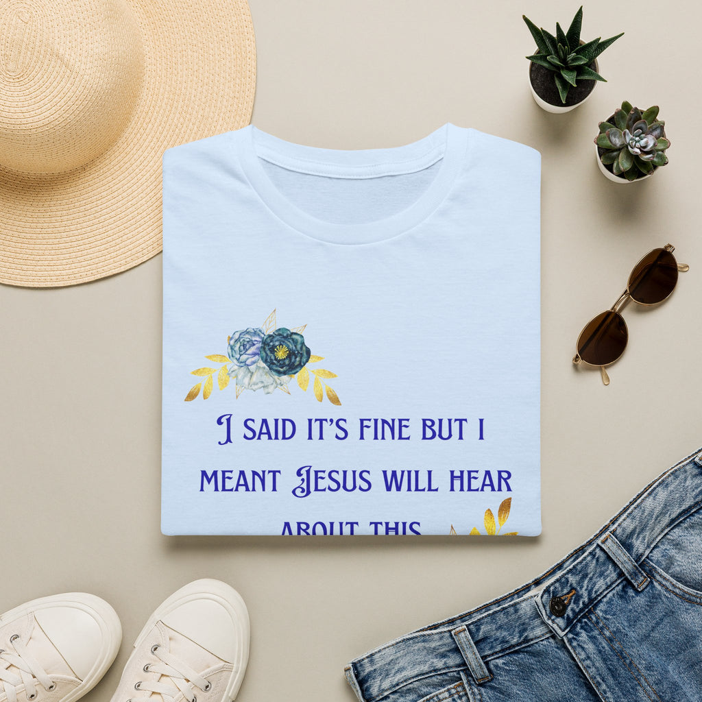 Ladies Super Soft T Shirt - Jesus will hear about this. Relaxed fit