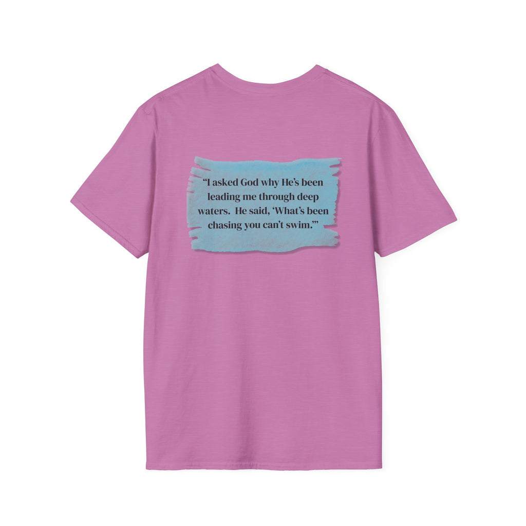 Men and Women - Soft Relaxed Tee- God why he's been leading you through deep waters