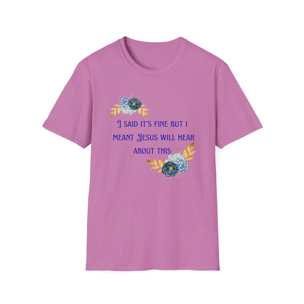 Ladies Super Soft T Shirt - Jesus will hear about this. Relaxed fit