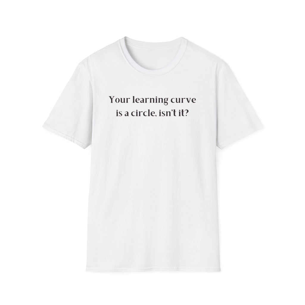 Men and Women  Softstyle T-Shirt  Relaxed - Your Learning curve is a circle