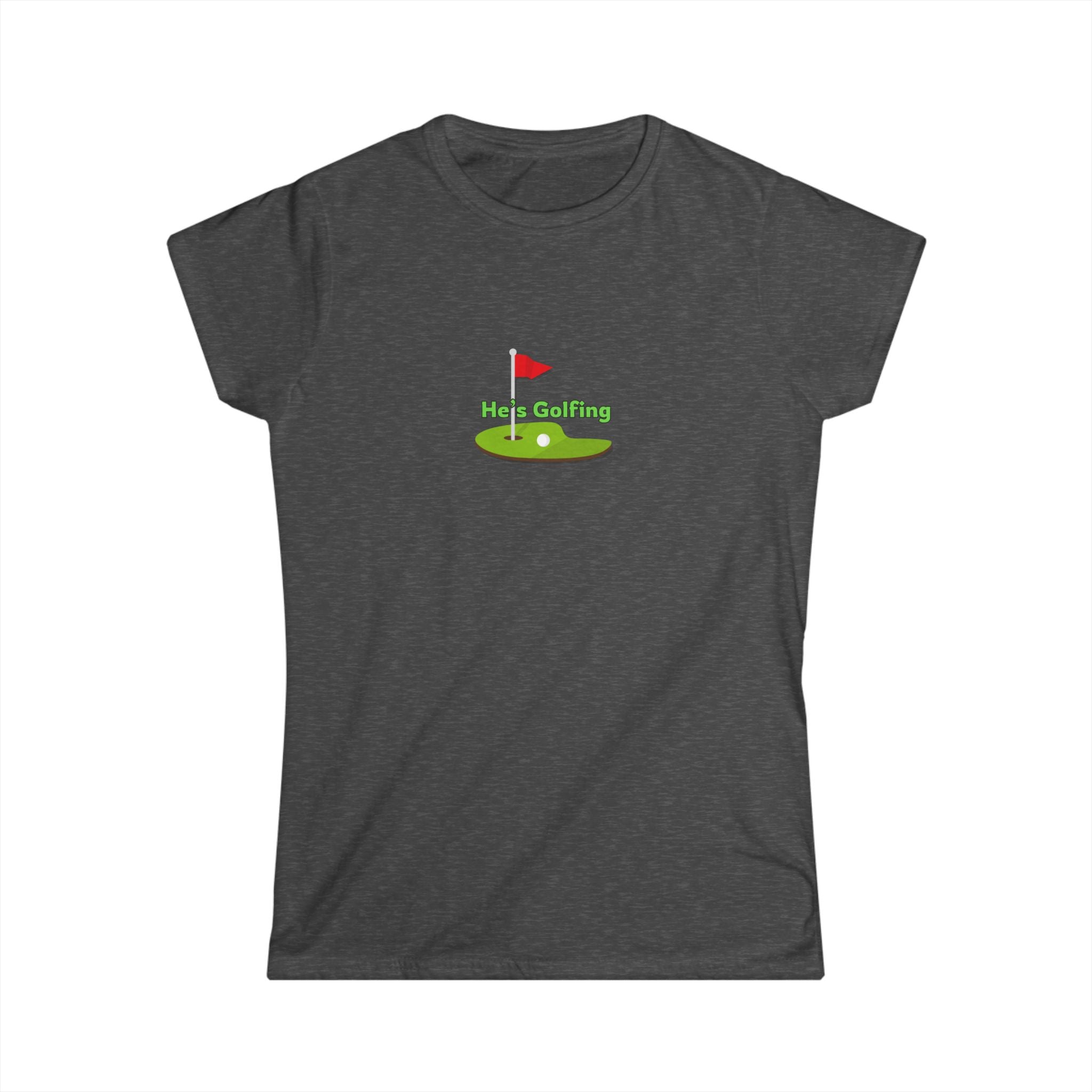 Women's Soft Fitted Tee - He's Golfing