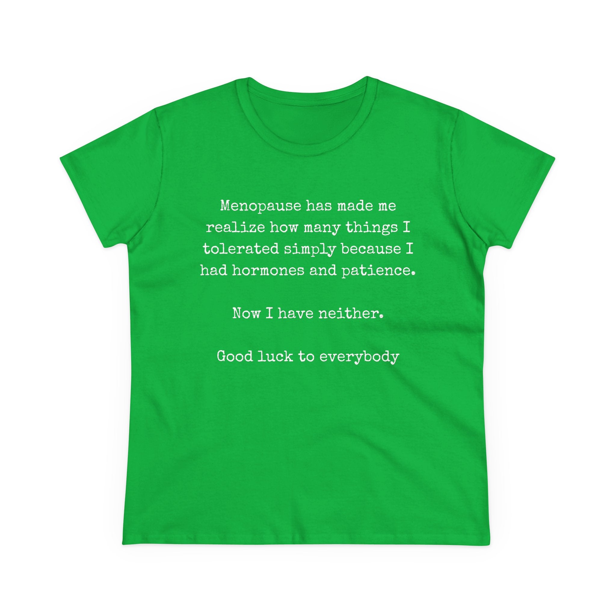 Women's Midweight Cotton Tee - Soft - Menopause Good luck 100% cotton (size up)