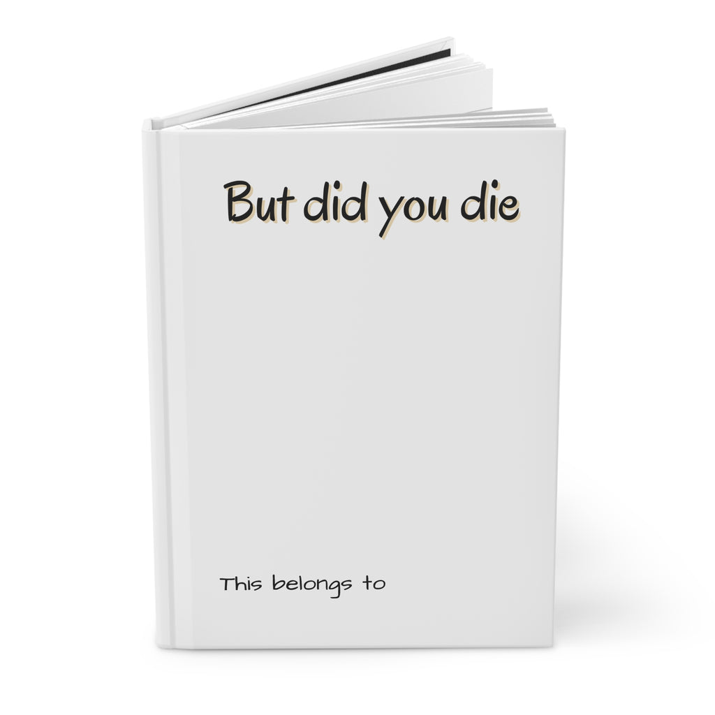 Hardcover Journal Matte - But did you die Journal