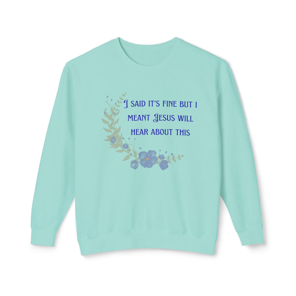 Ladies Lightweight Crewneck Sweatshirt - It's fine but Jesus will know