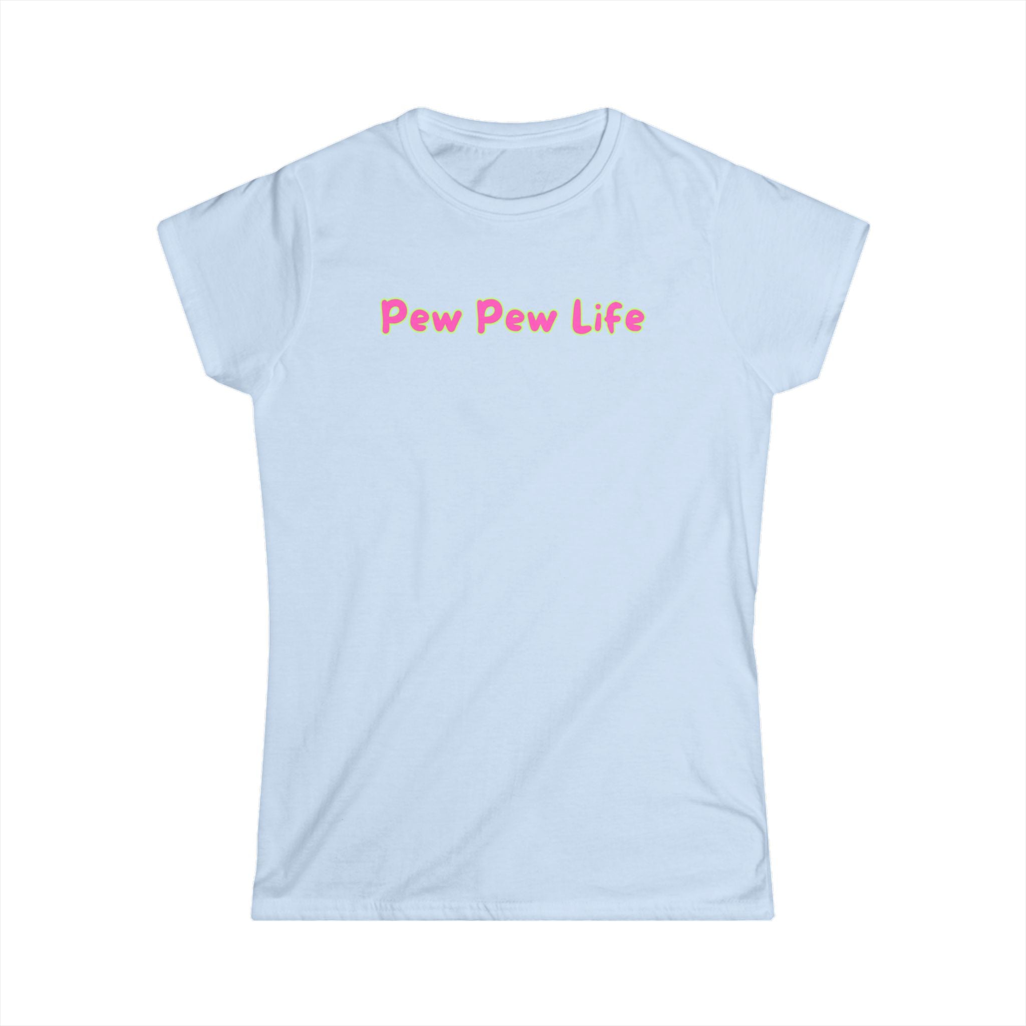 Women's Softstyle Tee - Fitted but Soft - Ladies Tee - Pew Pew Life