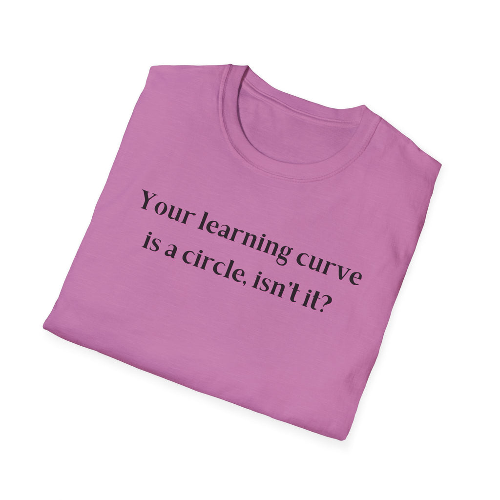 Men and Women  Softstyle T-Shirt  Relaxed - Your Learning curve is a circle