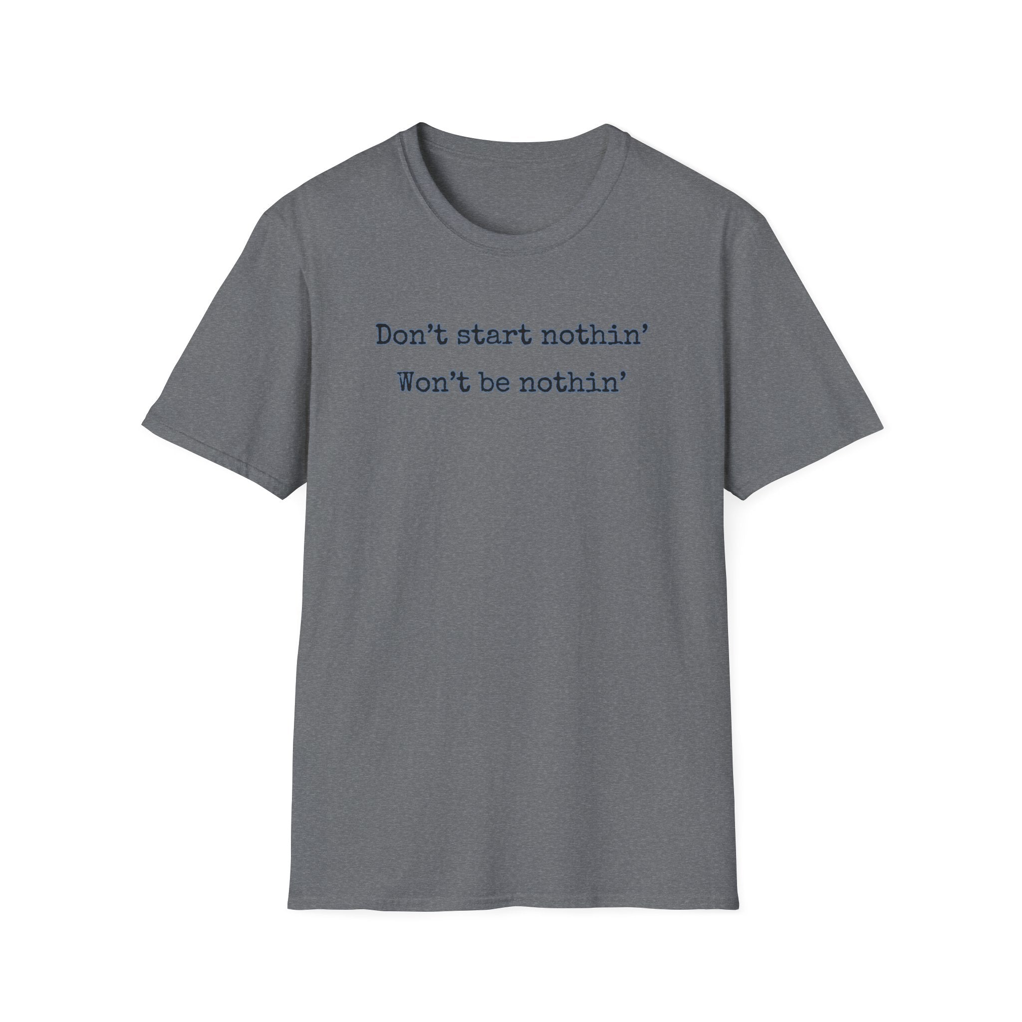 Men's Relaxed Tee - Dont start nothin wont be nothin