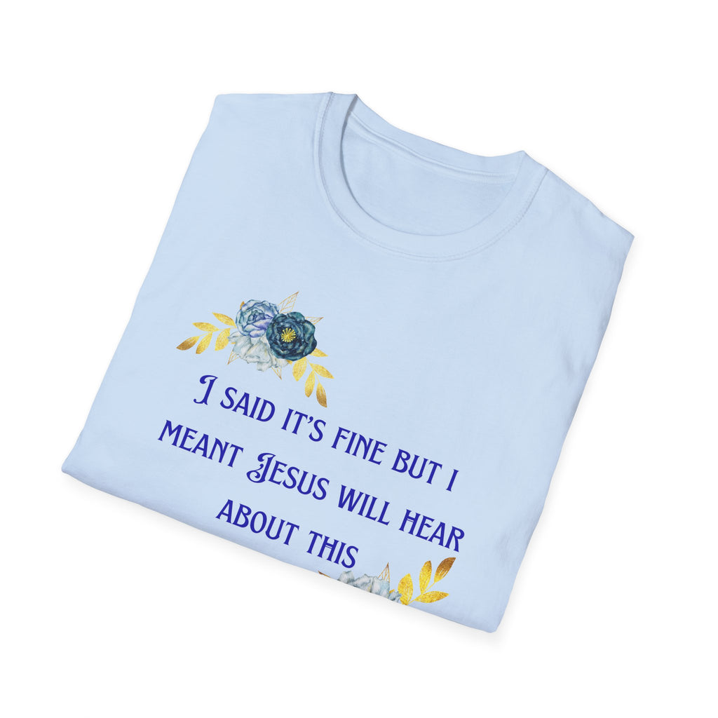 Ladies Super Soft T Shirt - Jesus will hear about this. Relaxed fit
