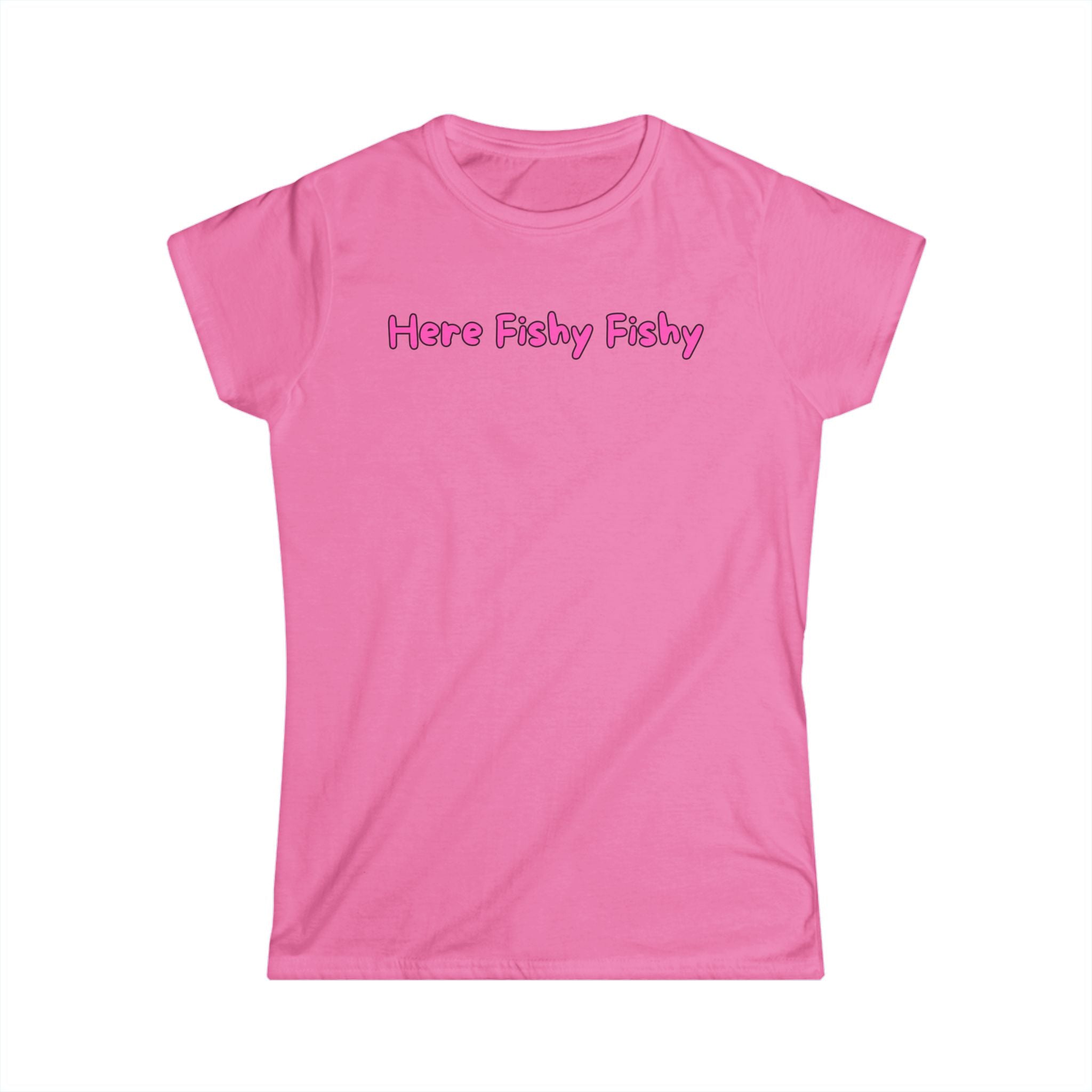 Woman's Soft Tee - Fitted and Cute - Here Fishy Fishy