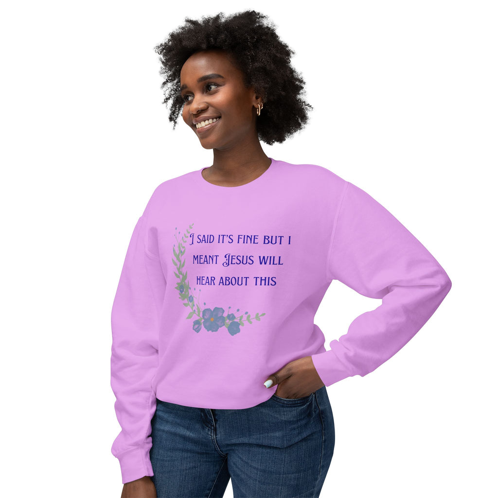 Ladies Lightweight Crewneck Sweatshirt - It's fine but Jesus will know