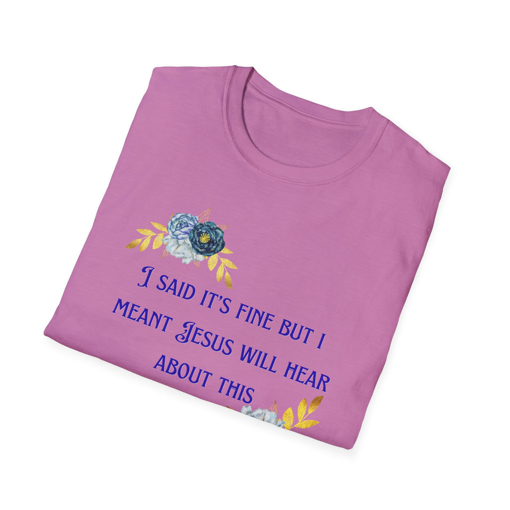 Ladies Super Soft T Shirt - Jesus will hear about this. Relaxed fit