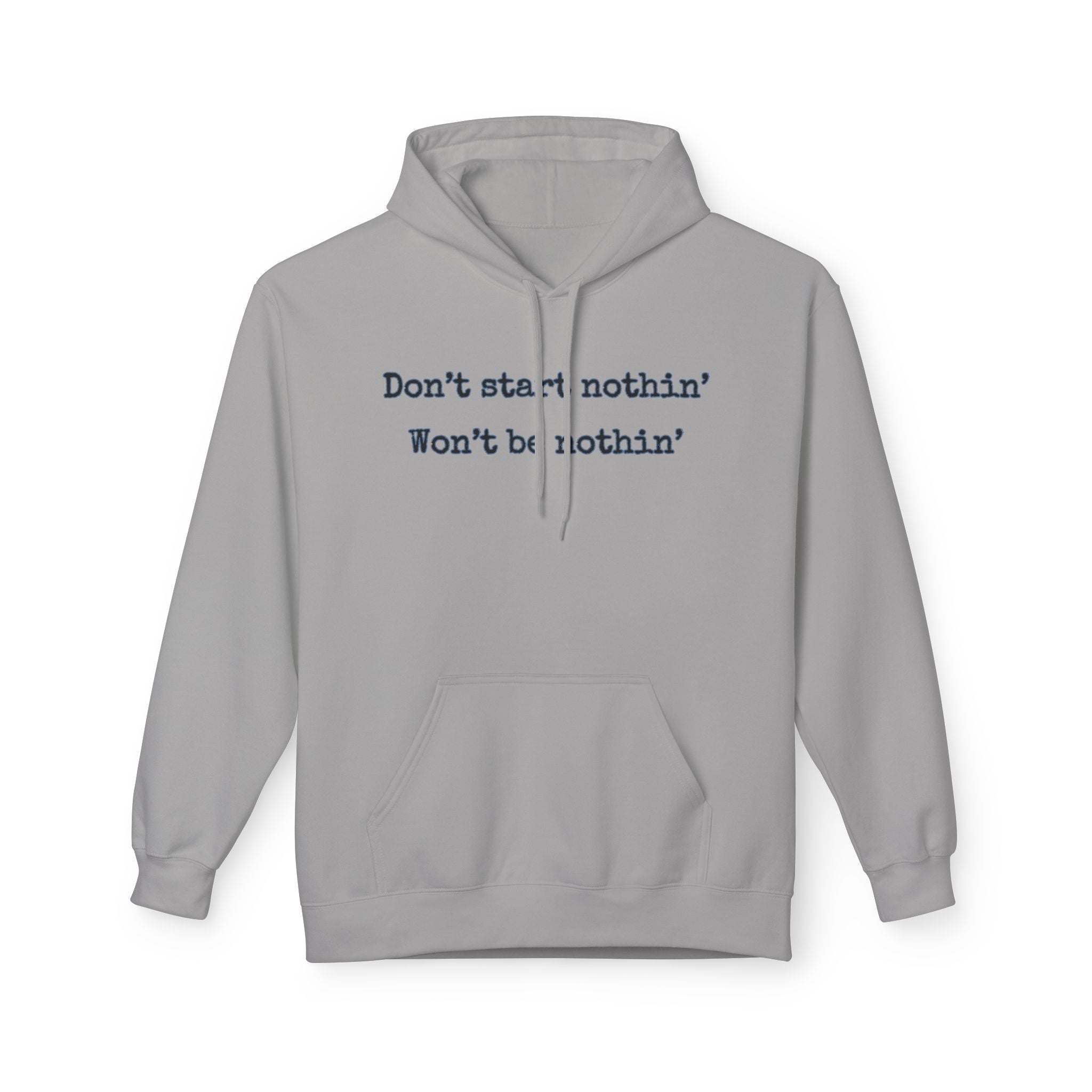 Mens Midweight Softstyle Fleece Hoodie - Dont start nothin wont be nothin
