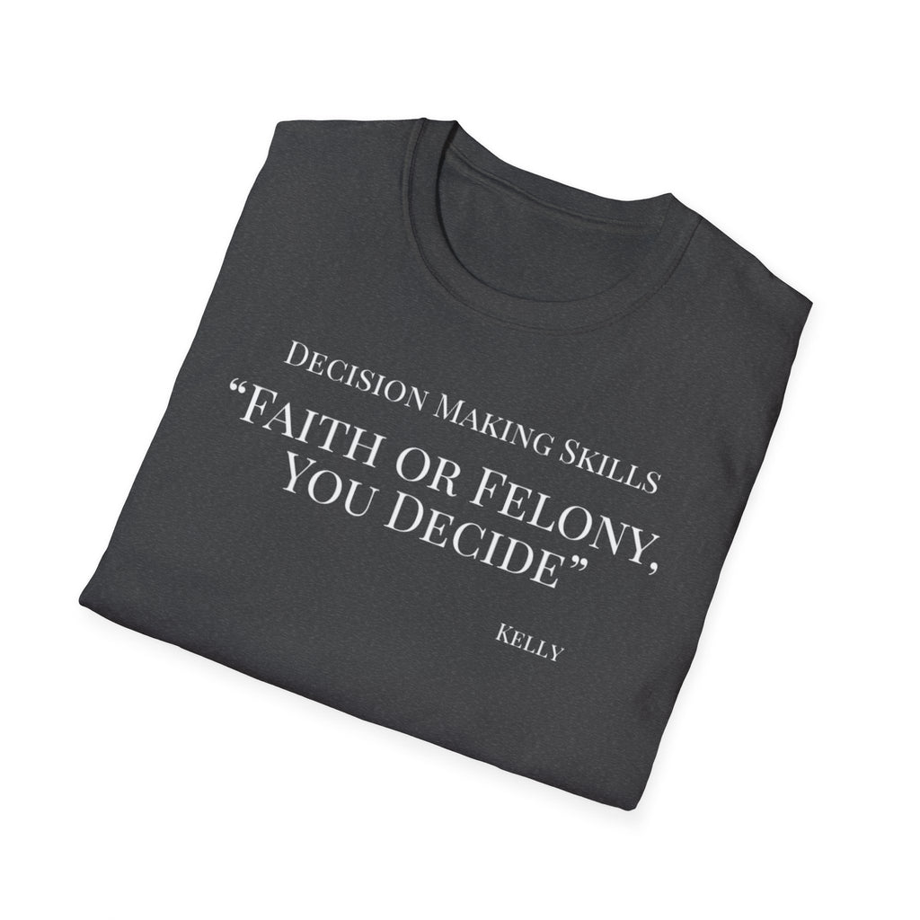 Soft Tee - Relaxed Fit - (Men & Women) "Faith or Felony"