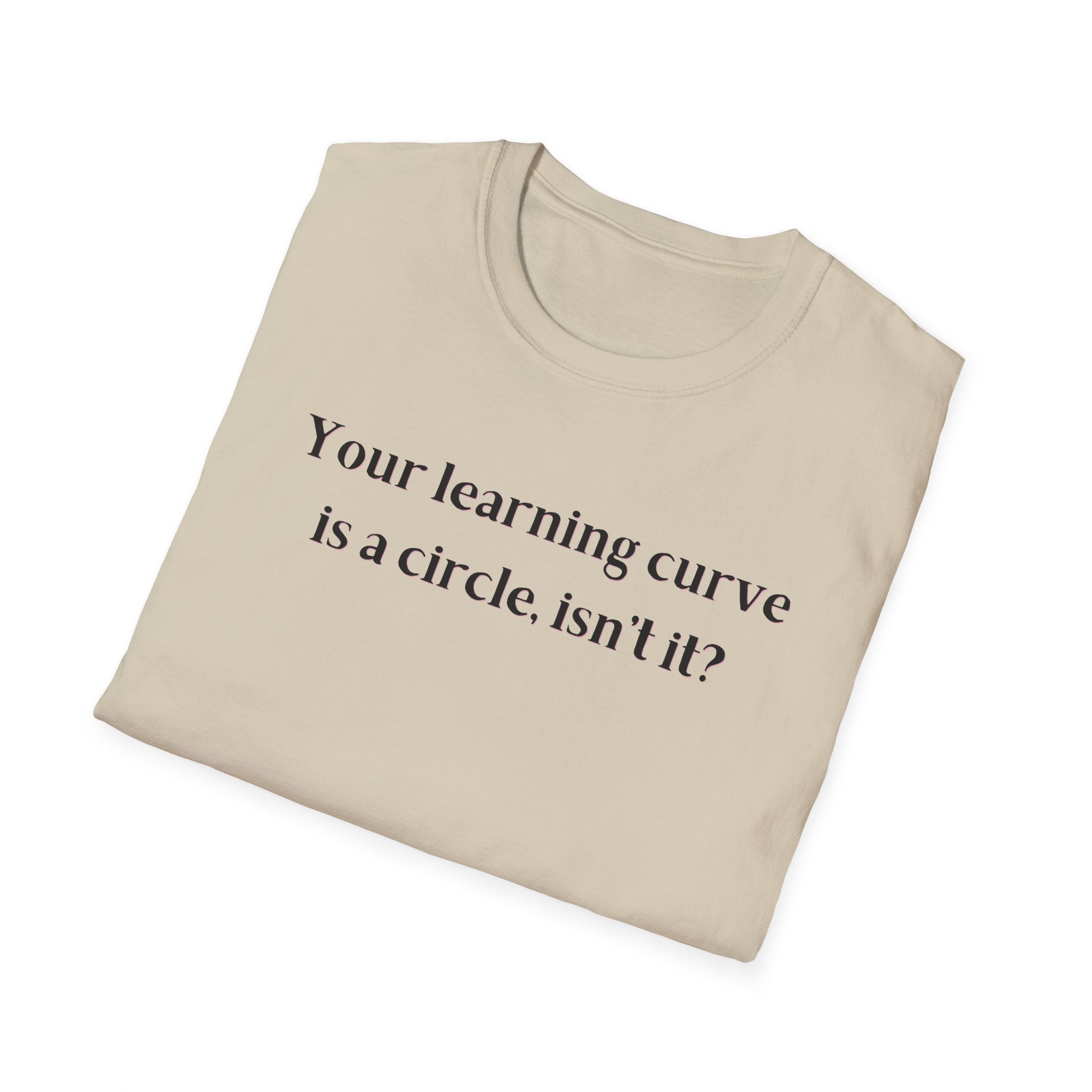 Men and Women  Softstyle T-Shirt  Relaxed - Your Learning curve is a circle
