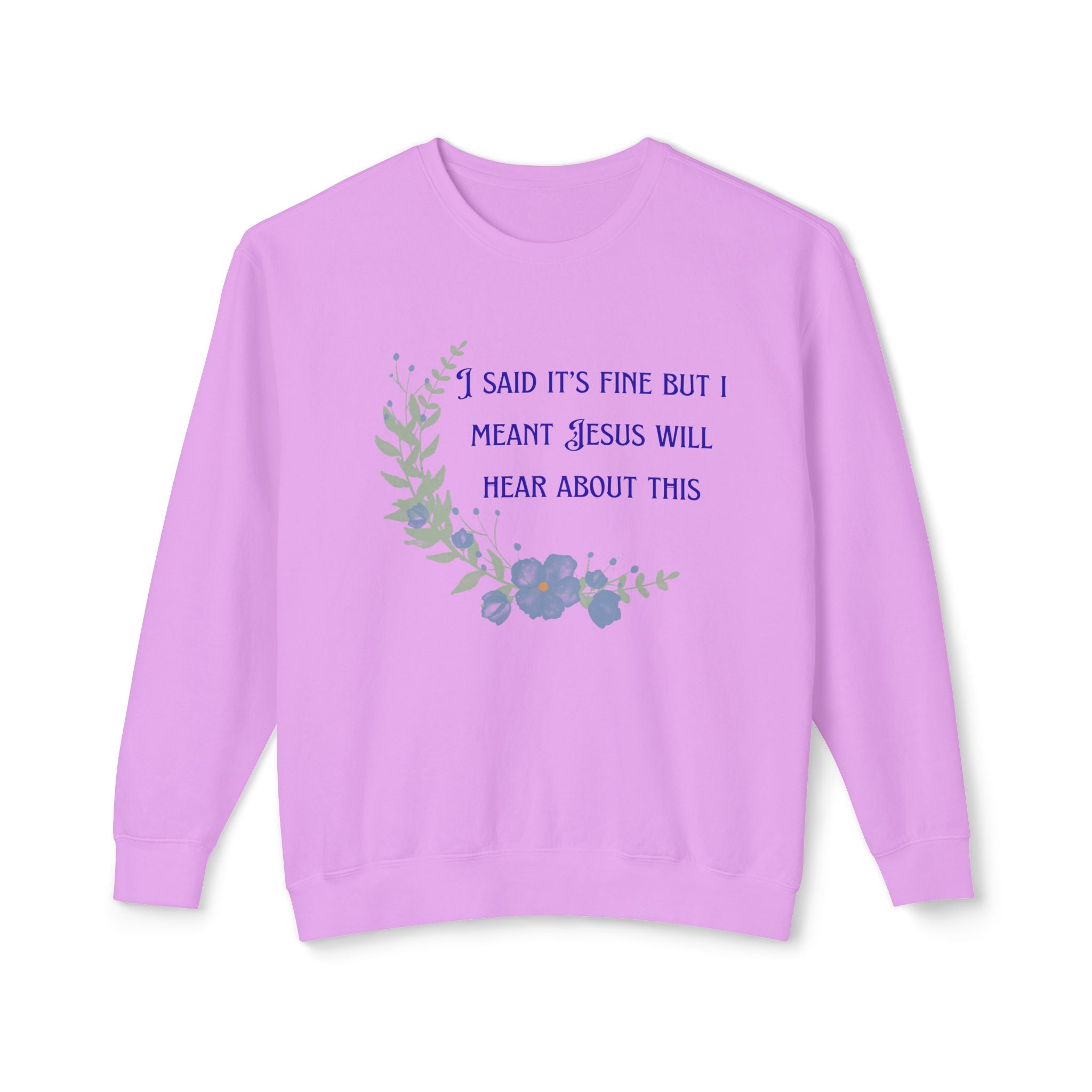 Ladies Lightweight Crewneck Sweatshirt - It's fine but Jesus will know