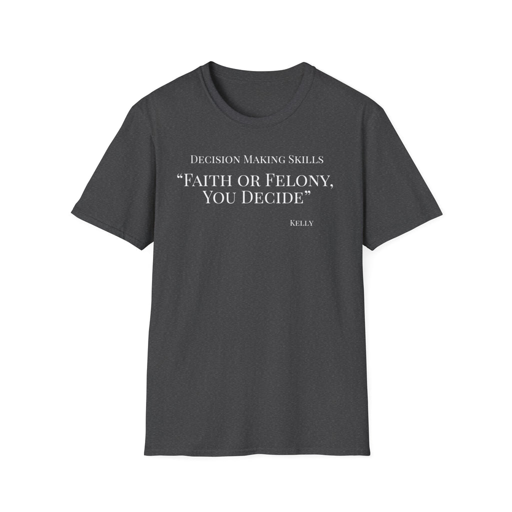 Soft Tee - Relaxed Fit - (Men & Women) "Faith or Felony"