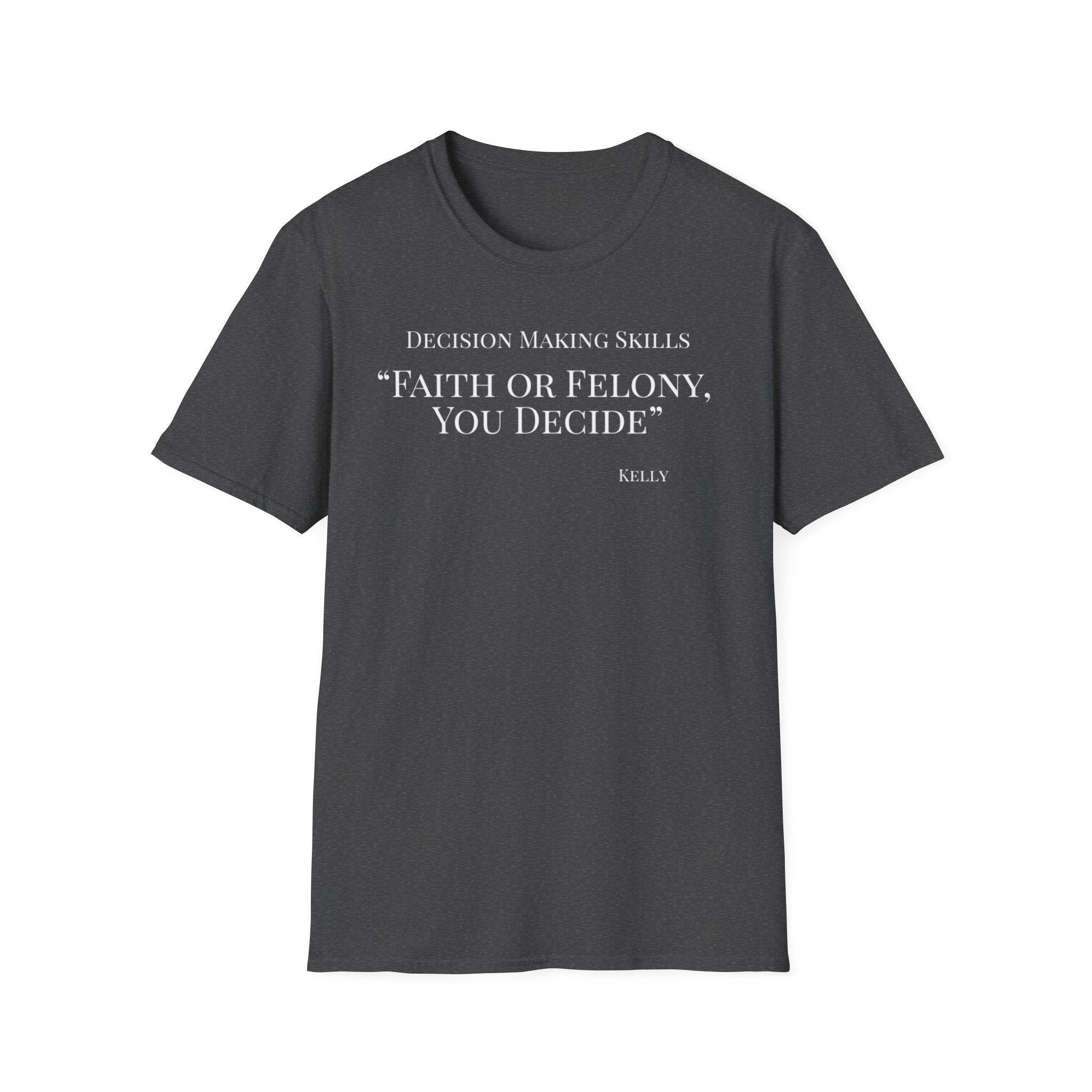 Soft Tee - Relaxed Fit - (Men & Women) "Faith or Felony"