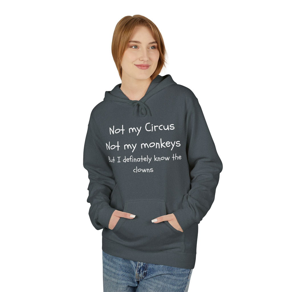 Men and Women Midweight Softstyle Fleece Hoodie - Soft - Not my circus or monkeys but the clowns - funny