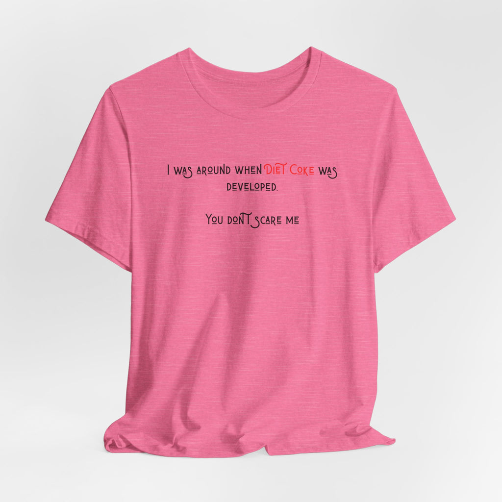 Ladies Regular Soft Tee- Was around when Diet Coke was developed