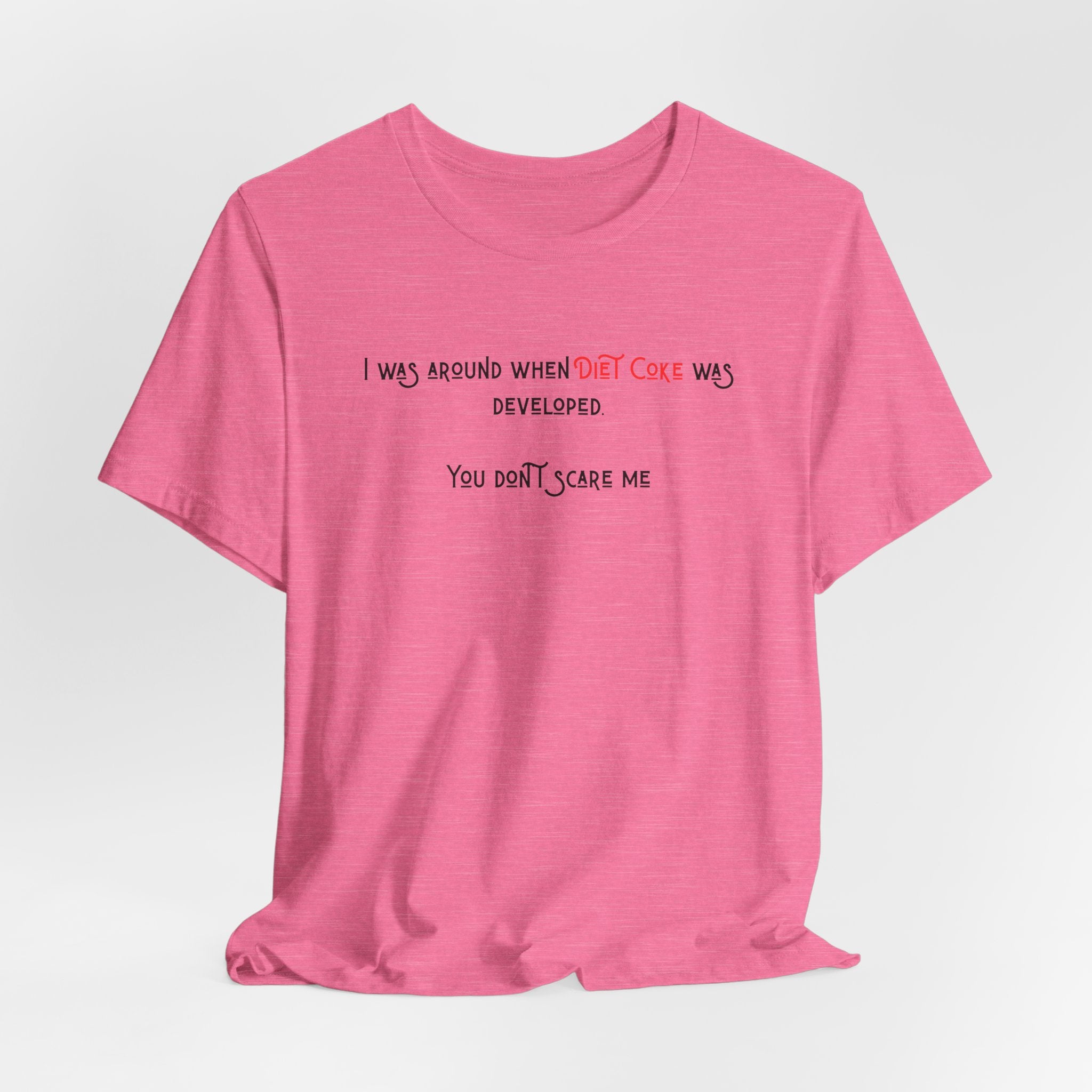Ladies Regular Soft Tee- Was around when Diet Coke was developed