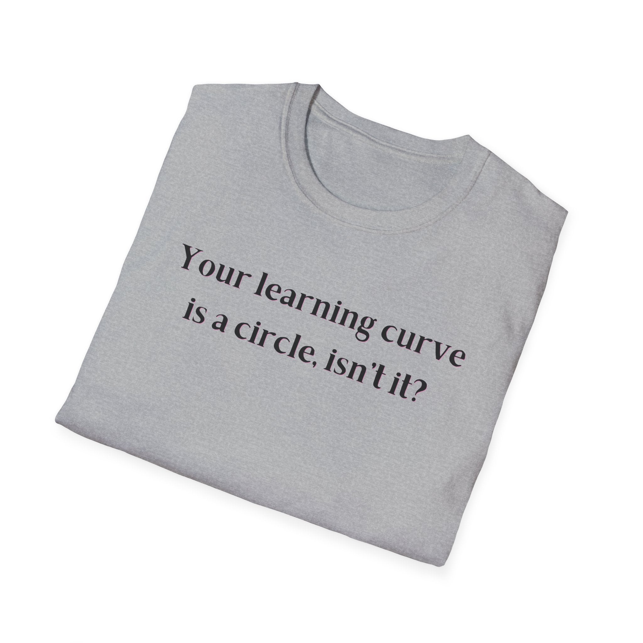 Men and Women  Softstyle T-Shirt  Relaxed - Your Learning curve is a circle