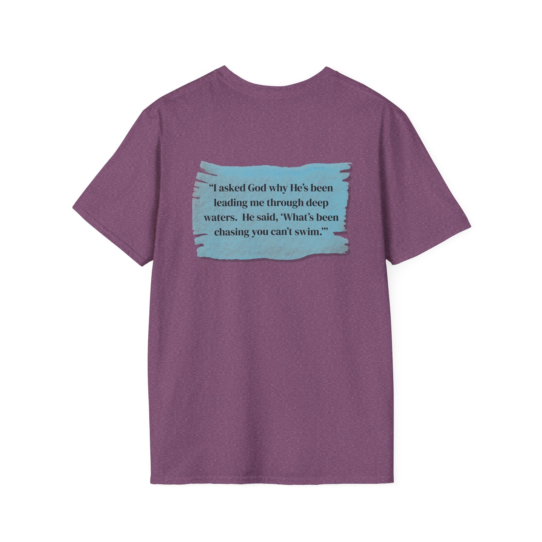 Men and Women - Soft Relaxed Tee- God why he's been leading you through deep waters