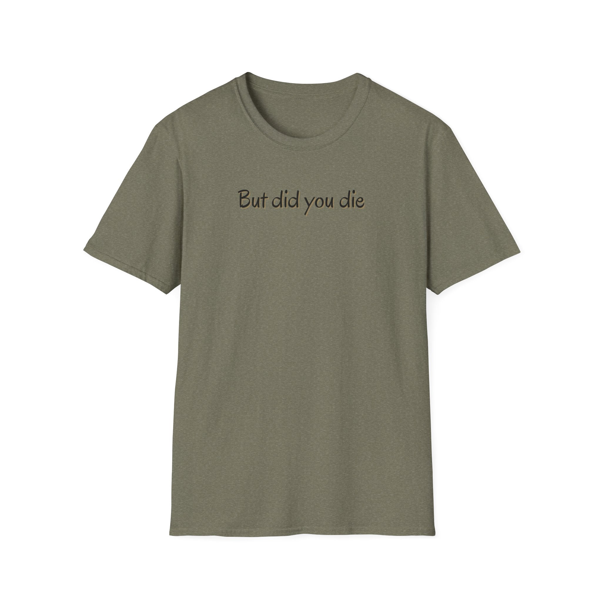 Soft Relaxed Thin Tee- Men or Women - But did you die
