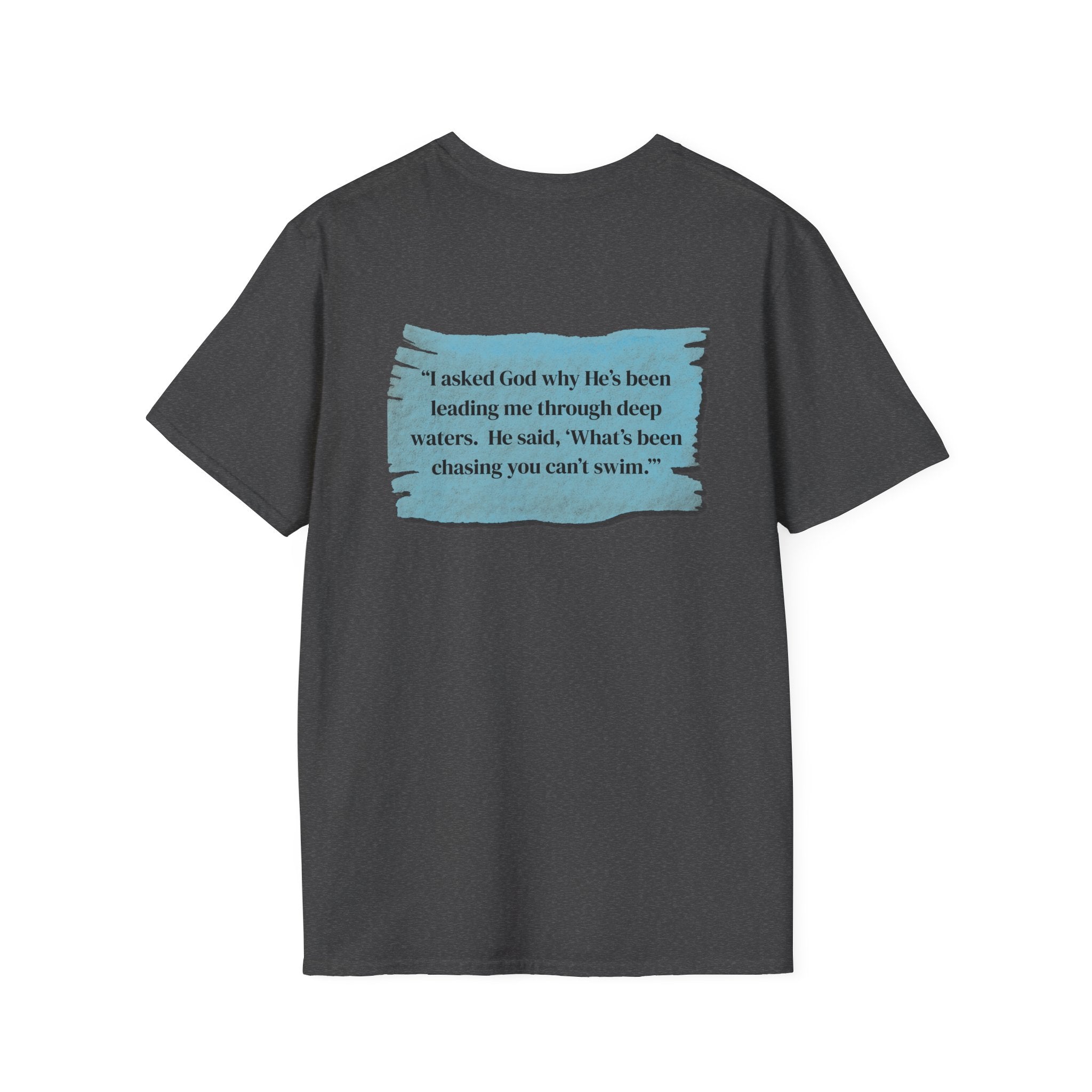 Men and Women - Soft Relaxed Tee- God why he's been leading you through deep waters