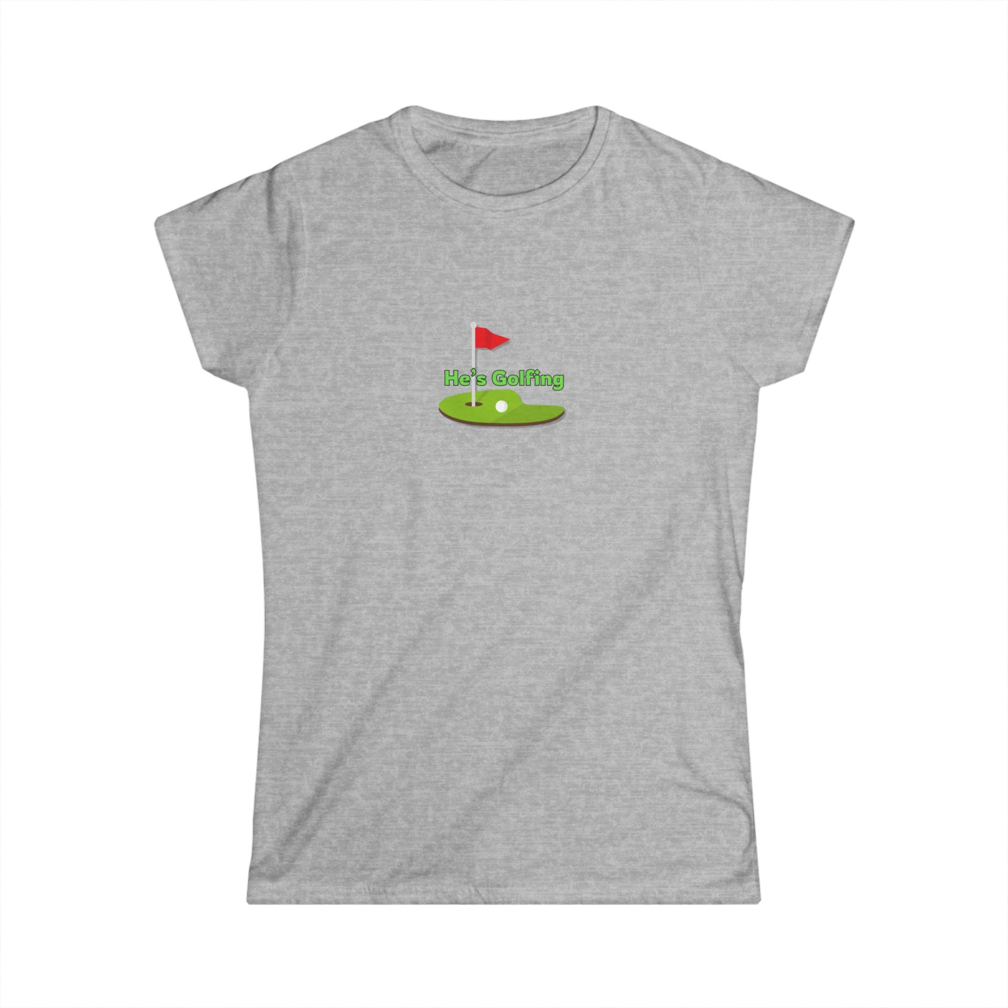 Women's Soft Fitted Tee - He's Golfing