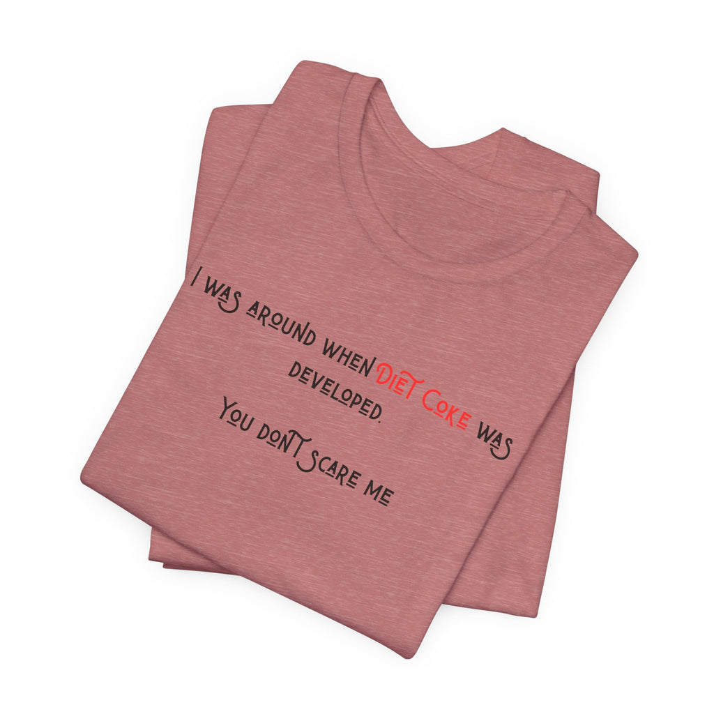 Ladies Regular Soft Tee- Was around when Diet Coke was developed