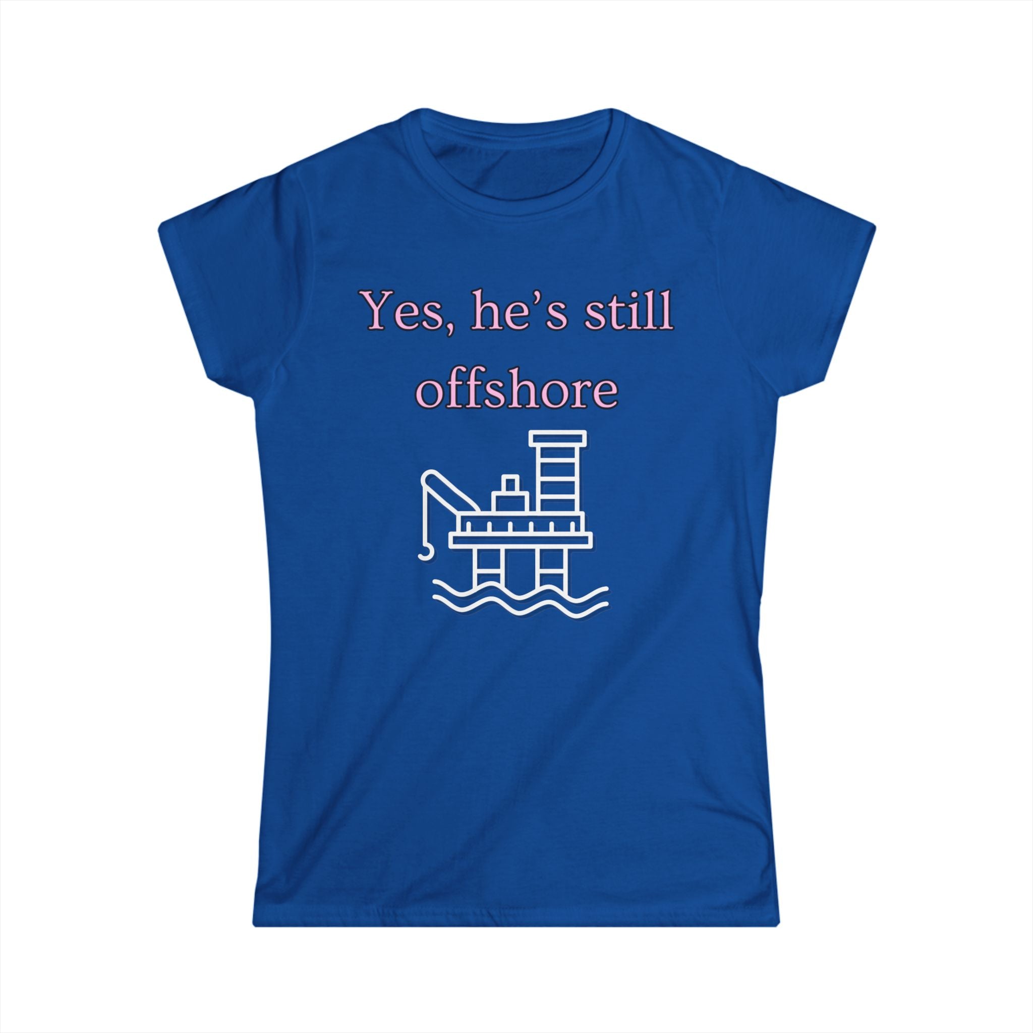 Women's Fitted Tee - Yes He's still offshore  (slim fit)