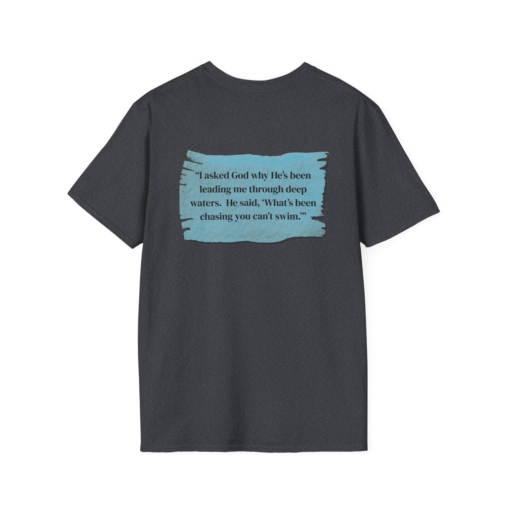 Men and Women - Soft Relaxed Tee- God why he's been leading you through deep waters