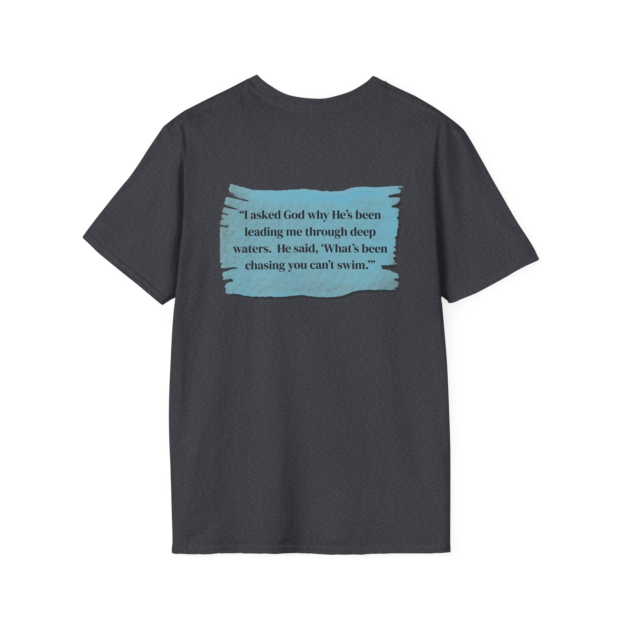 Men and Women - Soft Relaxed Tee- God why he's been leading you through deep waters