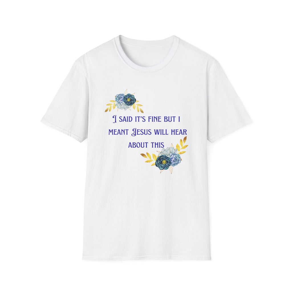 Ladies Super Soft T Shirt - Jesus will hear about this. Relaxed fit