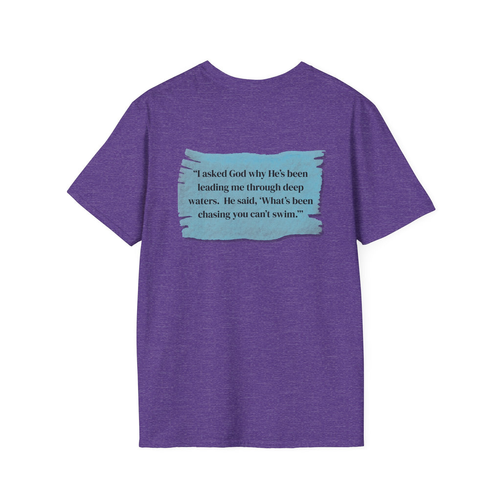 Men and Women - Soft Relaxed Tee- God why he's been leading you through deep waters
