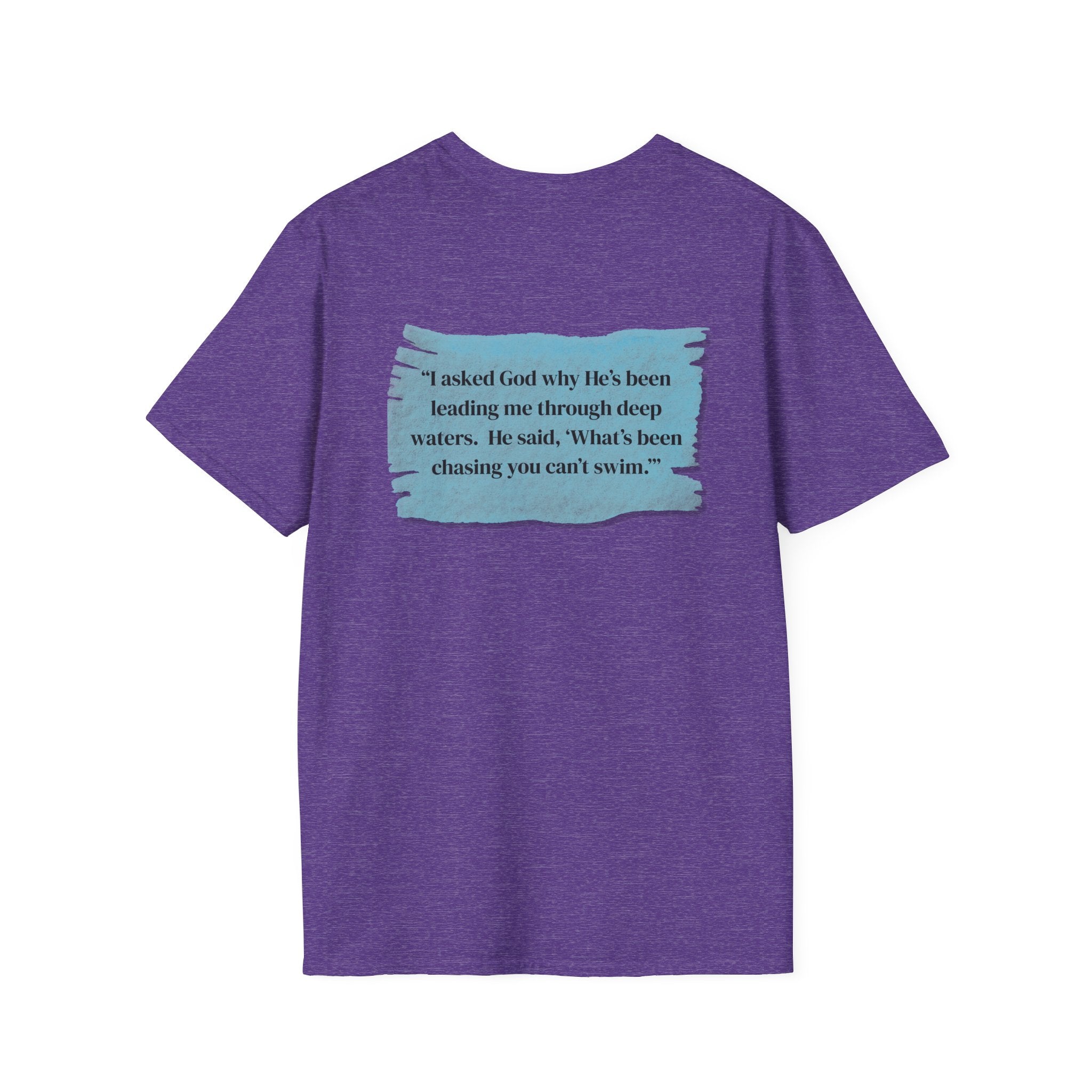 Men and Women - Soft Relaxed Tee- God why he's been leading you through deep waters