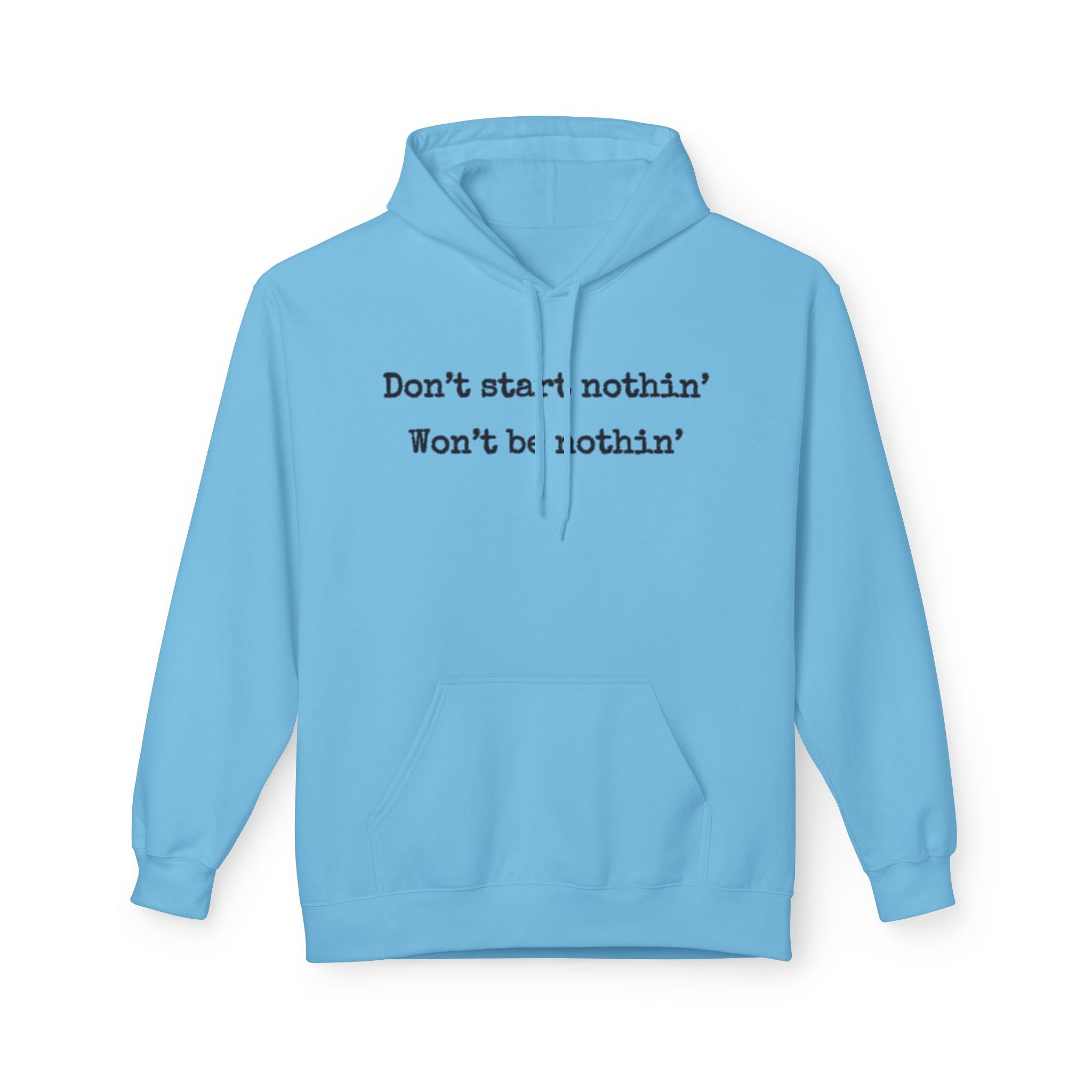 Mens Midweight Softstyle Fleece Hoodie - Dont start nothin wont be nothin